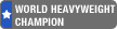World Heavyweight Champion World Heavyweight Champion