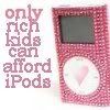 ipod is for only rich kids