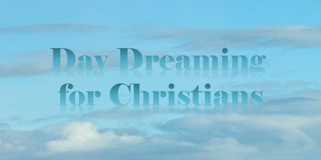Day%20dreaming%20for%20christians_zpst51y0tyk