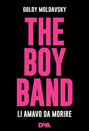 The Boy Band: li amavo
da morire